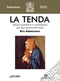 La tenda. Messa quotidiana e meditazione per ogni giorno del mese. Rito Ambrosiano (2025). Vol. 8: Settembre libro
