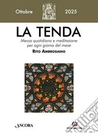 La tenda. Messa quotidiana e meditazione per ogni giorno del mese. Rito Ambrosiano (2025). Vol. 9: Ottobre libro