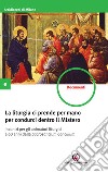 La liturgia ci prende per mano per condurci dentro il Mistero. Incontri per gli animatori liturgici a 60 anni dalla Sacrosanctum Concilium libro