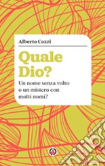 Quale Dio? Un nome senza volto o un mistero con molti nomi? libro