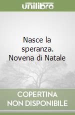 Nasce la speranza. Novena di Natale libro