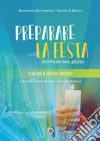 Preparare la festa. Servire con gioia libro