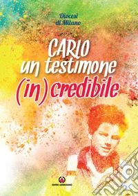 Carlo un testimone (in)credibile libro