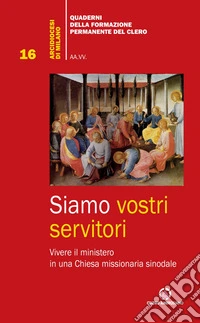 Siamo vostri servitori. Vivere il ministero in una Chiesa missionaria sinodale libro