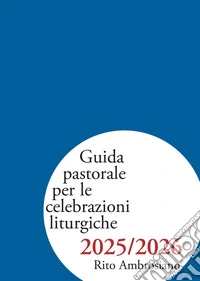 Guida pastorale per le celebrazioni liturgiche 2025/2026. Rito ambrosiano libro