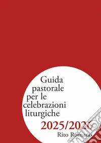 Guida pastorale per le celebrazioni liturgiche 2025/2026. Rito romano libro