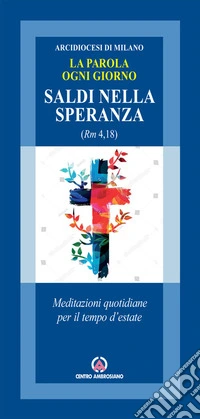 Saldi nella speranza (Rm 4,18). Meditazioni quotidiane per il tempo d'estate libro