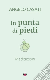In punta di piedi. Meditazioni libro