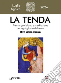 La tenda. Messa quotidiana e meditazione per ogni giorno del mese. Rito Ambrosiano (2026). Vol. 7-8: Luglio-agosto libro