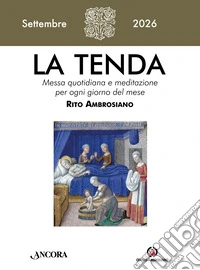 La tenda. Messa quotidiana e meditazione per ogni giorno del mese. Rito Ambrosiano (2026). Vol. 9: Settembre libro