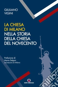La Chiesa di Milano nella storia della Chiesa del Novecento libro