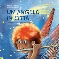 Un angelo in città. Due racconti di Natale per bambini libro