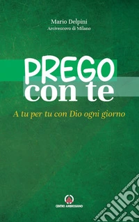 Prego con te. A tu per tu con Dio ogni giorno libro