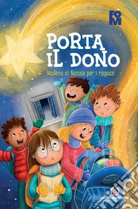 Porta il dono. Novena di Natale per i ragazzi libro