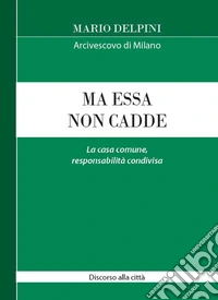 Ma essa non cadde. La casa comune, responsabilità condivisa libro