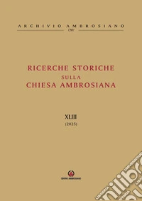 Ricerche storiche sulla Chiesa ambrosiana (2025). Vol. 43 libro