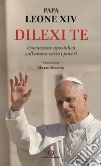 Dilexi te. Esortazione apostolica sull'amore verso i poveri libro