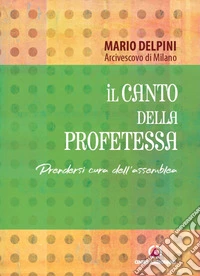 Il canto della profetessa. Prendersi cura dell'assemblea libro