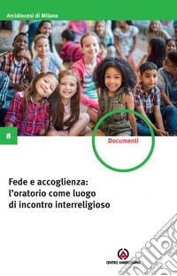 Fede e accoglienza: l'oratorio come luogo di incontro interreligioso libro