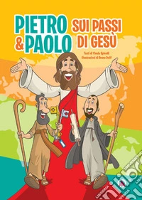 Pietro e Paolo. Sui passi di Gesù libro