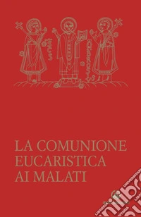 La comunione eucaristica ai malati. Data da un ministro straordinario secondo la liturgia della Santa Chiesa di Milano. Nuova ediz. libro
