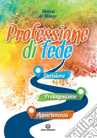 Professione di fede. Decisione. Protagonismo. Appartenenza libro