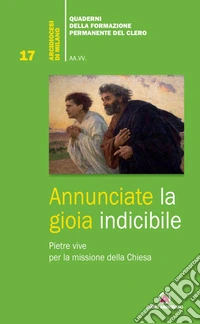 Annunciate la gioia indicibile. Pietre vive per la missione della Chiesa