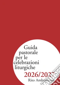 Guida pastorale per le celebrazioni liturgiche 2026/2027. Rito ambrosiano
