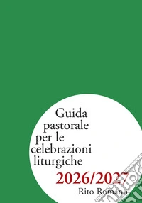 Guida pastorale per le celebrazioni liturgiche 2026/2027. Rito romano