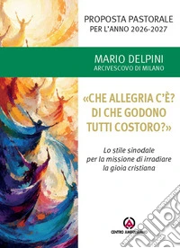 «Che allegria c'è? Di che godono tutti costoro?». Proposta pastorale per l'anno 2026-2027