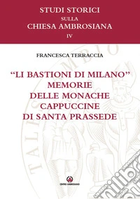 «Li bastioni di Milano». Memorie delle monache cappuccine di santa Prassede