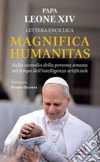 Magnifica humanitas. Lettera Enciclica sulla custodia della persona umana nel tempo dell'intelligenza artificiale