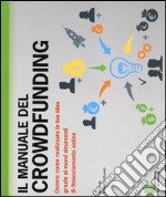 Il manuale del crowdfunding. Ovvero come realizzare le tue idee grazie ai nuovi strumenti di finanziamento online libro