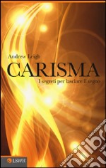 Carisma. I segreti per lasciare il segno libro