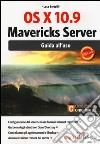 OS X 10.9 Mavericks Server. Guida all'uso libro
