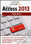 Lavorare con Microsoft Access 2013. Guida all'uso libro