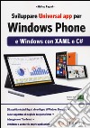 Sviluppare universal app per Windows Phone e Windows con XAML e C# libro