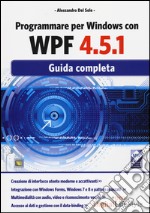 Programmare per Windows con WPF 4.5.1. Guida completa