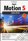 Apple motion 5. Guida all'uso libro di Zurli Gian Guido