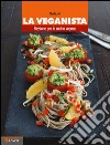 La veganista. Passione per la cucina vegana libro