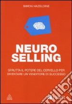 Neuro selling. Sfrutta il potere del cervello per diventare un venditore di successo