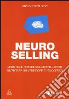 Neuro selling. Sfrutta il potere del cervello per diventare un venditore di successo libro