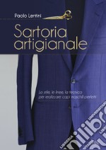 Sartoria artigianale. Lo stile, le linee, la tecnica per realizzare capi maschili perfetti libro