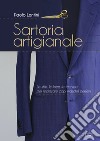 Sartoria artigianale. Lo stile, le linee, la tecnica per realizzare capi maschili perfetti libro