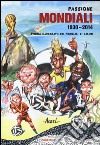 Passione mondiali 1930-2014. Storia illustrata dei mondiali di calcio libro