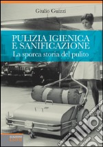 Pulizia igienica e sanificazione. La sporca storia del pulito. Dall'oro blu al Metaverso via Malta libro