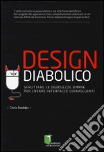 Design diabolico. Sfruttare le debolezze umane per creare interfacce coinvolgenti libro