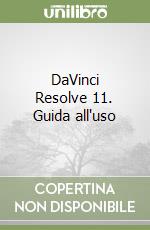 DaVinci Resolve 11. Guida all'uso libro