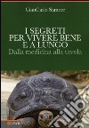 I segreti per vivere bene e a lungo. Dalla medicina alla tavola libro