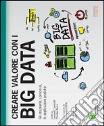 Creare valore con i Big Data. Gli strumenti, i processi, le applicazioni pratiche libro